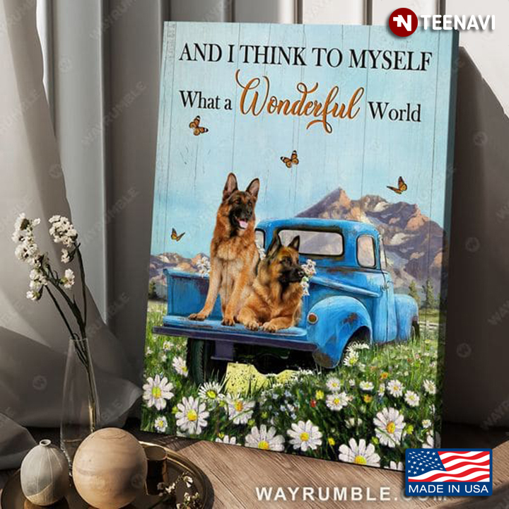 German Shepherd Dogs On Blue Truck And I Think To Myself What A Wonderful World