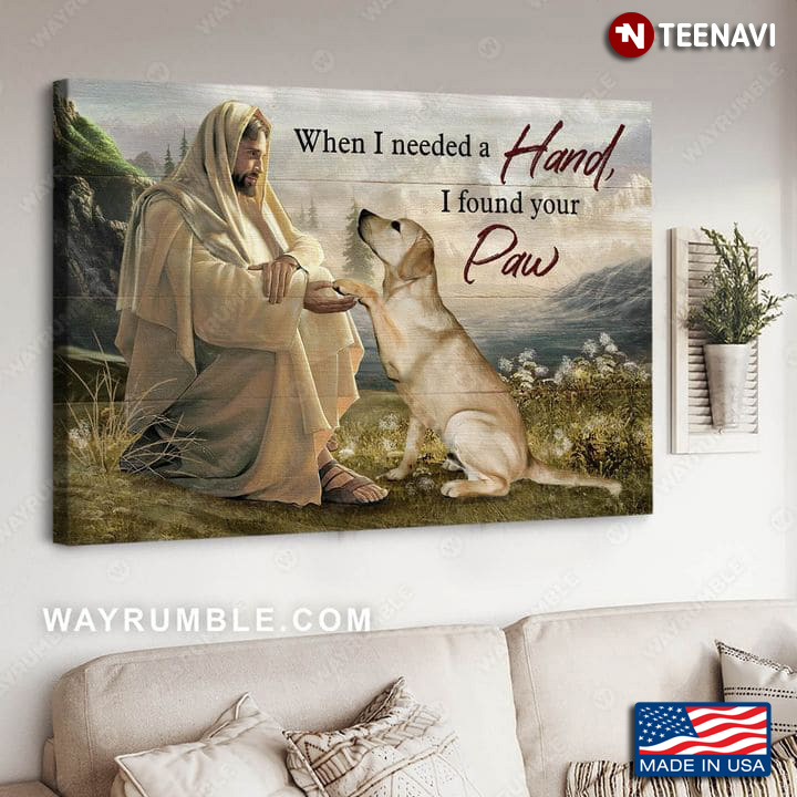 Jesus Christ & Labrador Retriever When I Needed A Hand I Found Your Paw