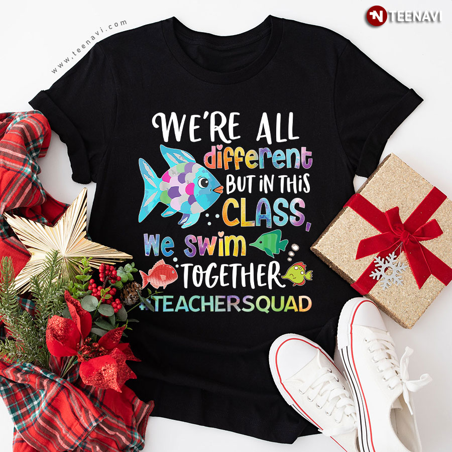 We're All Different But In This Class We Swim Together Teacher Squad T-Shirt