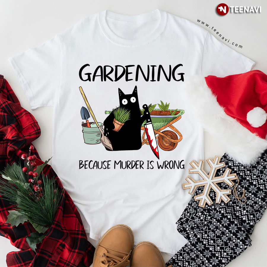 Black Cat Gardening Because Murder Is Wrong T-Shirt - Unisex Tee