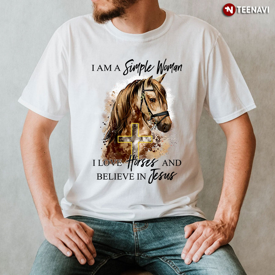I Am A Simple Woman I Love Horses And Believe In Jesus T-Shirt - Women's Tee