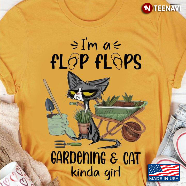 I'm A Flip Flops Gardening And Cat Kinda Girl