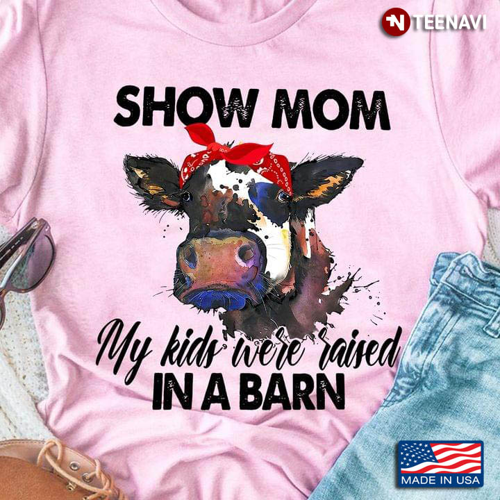 Cow Show Mom My Kids Were Raised In A Barn