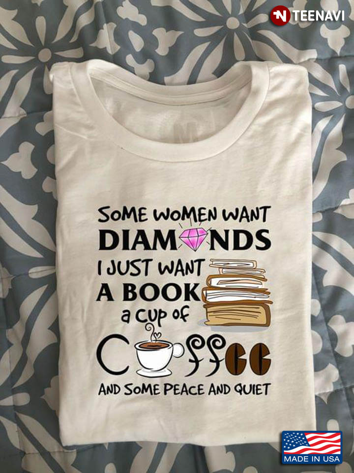 Some Women Want Diamonds I Just Want A Book A Cup Of Coffee