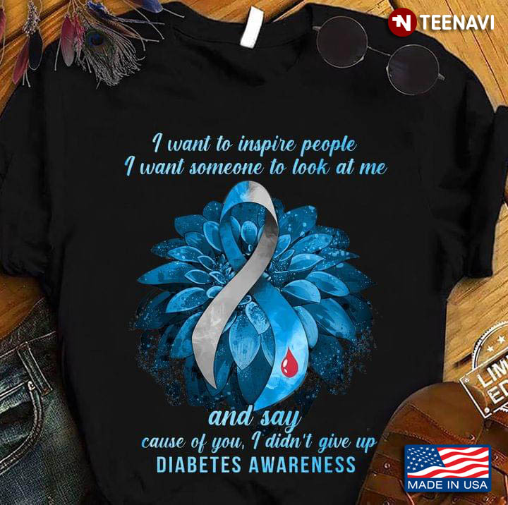 I Want To Inspire People I Want Someone To Look At Me Diabetes Awareness