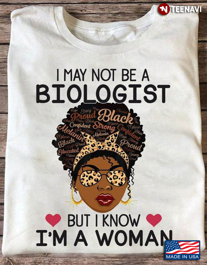 I May Not Be A Biologist But I Know I'm A Woman Leopard