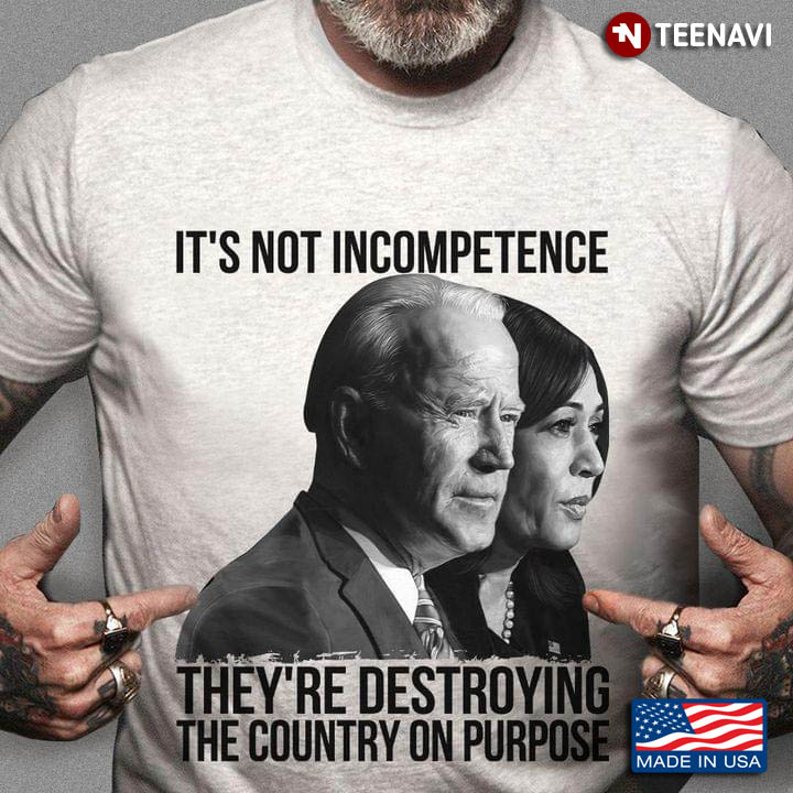 Biden And Harris It's Not Incompetence They're Destroying The Country