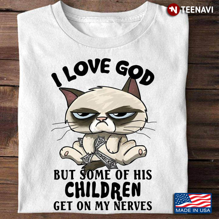 Grumpy Cat I Love God But Some Of His Children Get On My Nerves