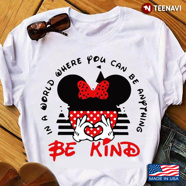 Mickey In A World Where You Can Be Anything Be Kind