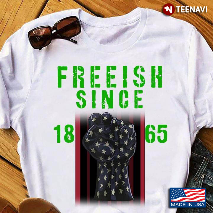 Freeish Since 1865 Juneteenth Emancipation Day