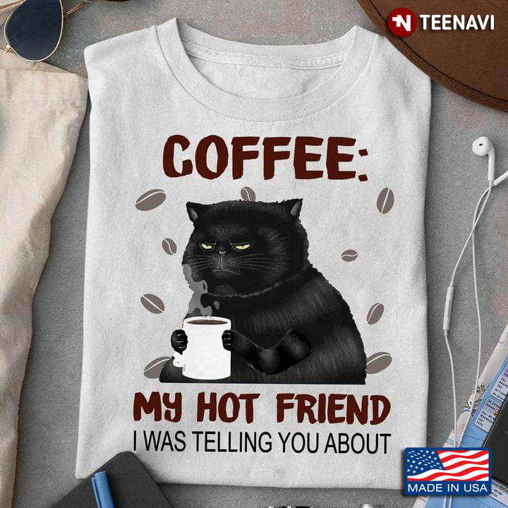 Black Cat Coffee My Hot Friend I Was Telling You About