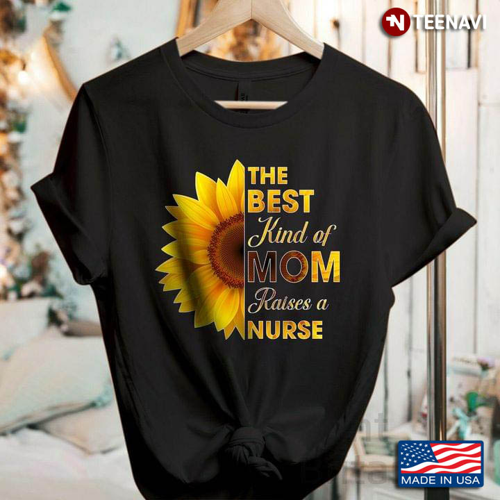The Best Kind Of Mom Raises A Nurse Sunflower