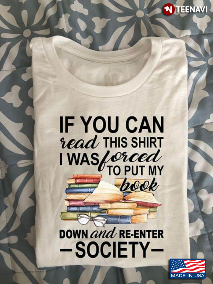 If You Can Read This Shirt I Was Forced To Put My Book Down for Book Lover