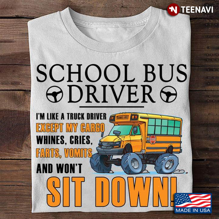 School Bus Driver I'm Like A Truck Driver Except My Cargo