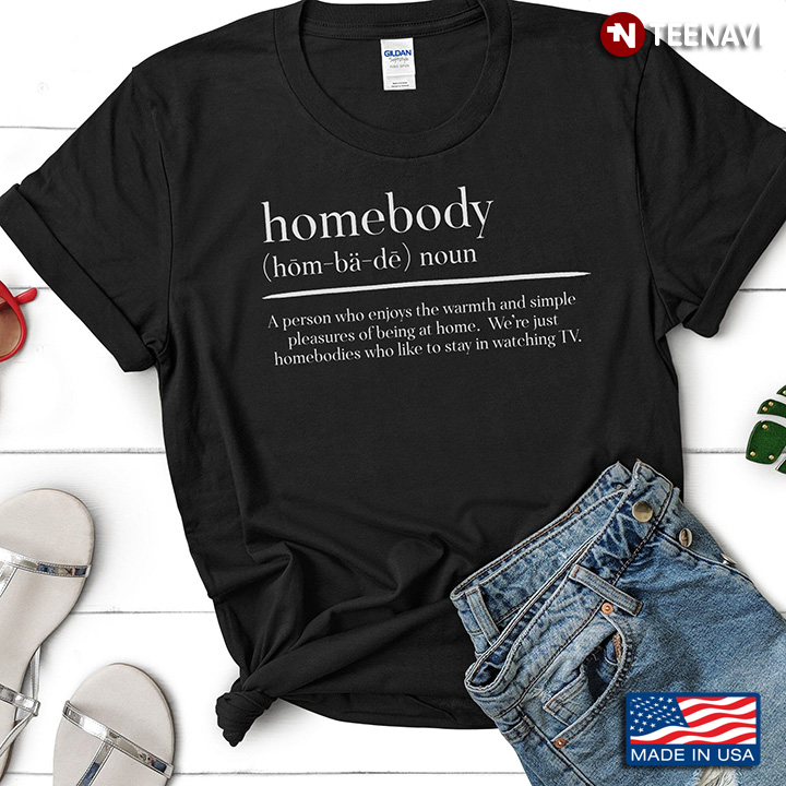 Homebody A Person Who Enjoys The Warmth And Simple Pleasures Of Being At Home