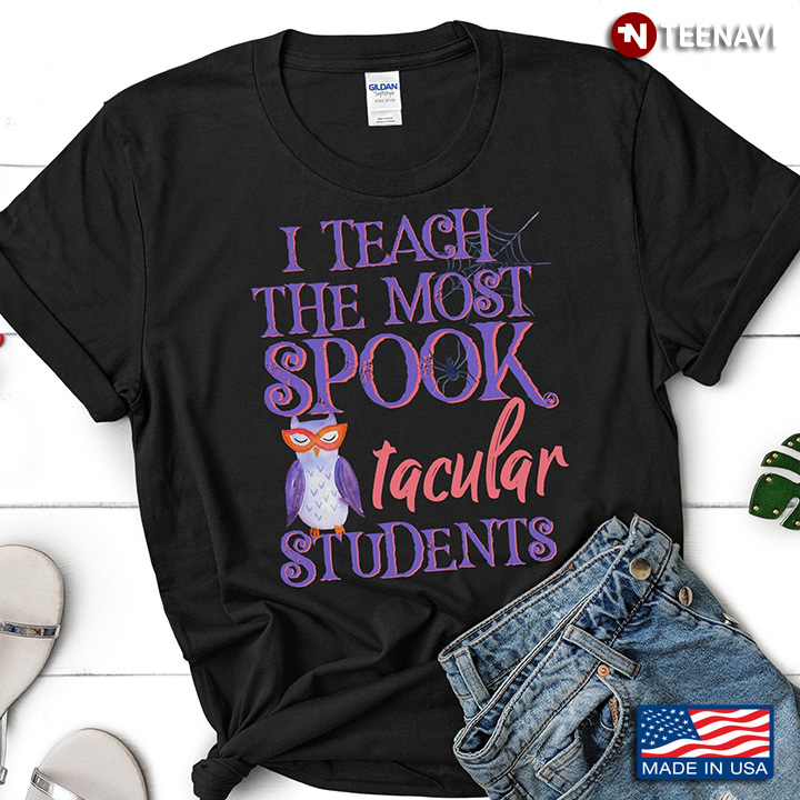 Teacher I Teach The Most Spook Tacular Students for Halloween T-Shirt