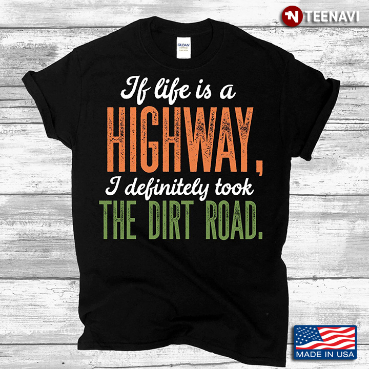 Offroad If Life Is A Highway I Definitely Took The Dirt Road