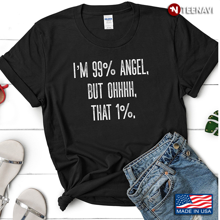 I'm 99% Angel But Ohhhh That 1%