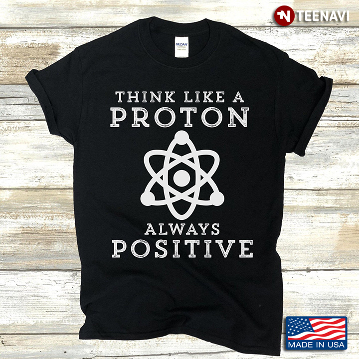 Think Like A Proton Always Positive