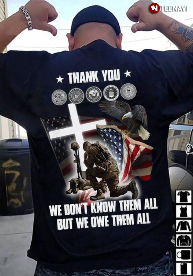 Thank You We Don't Know Them All But We Owe Them All Veteran