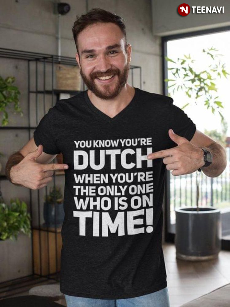 You Know You're Dutch When You're The Only One Who Is On Time