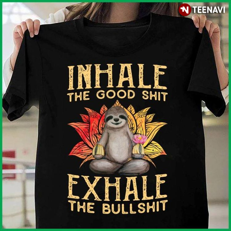 Yoga Sloth Inhale The Good Shit Exhale The Bullshit