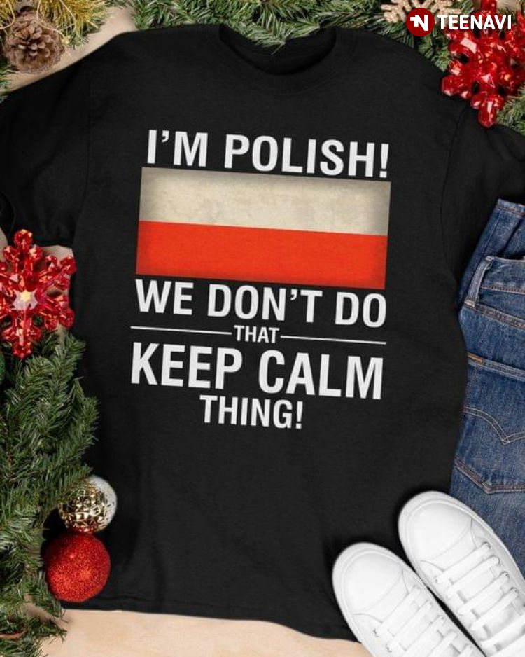 I'm Polish We Don't Do That Keep Calm Thing