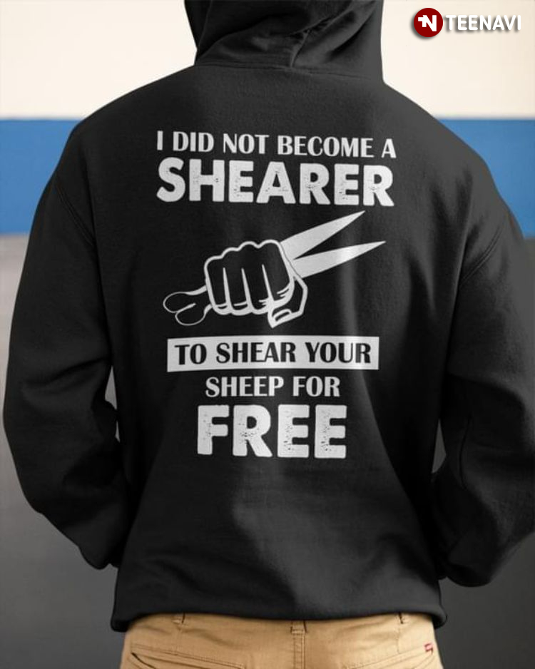 I Did Not Become A Shearer To Shear Your Sheep For Free