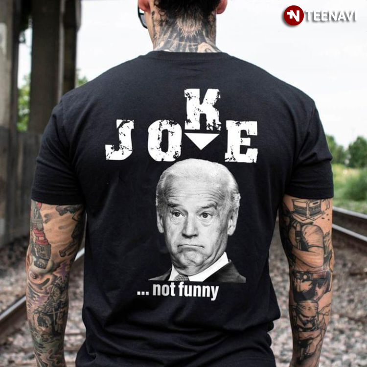 Joe Biden Joke Not Funny Anti Biden