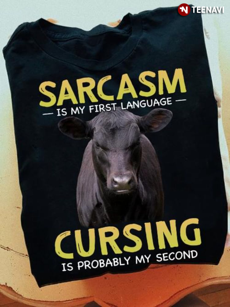 Cow Sarcasm Is My First Language Cursing Is Probably My Second