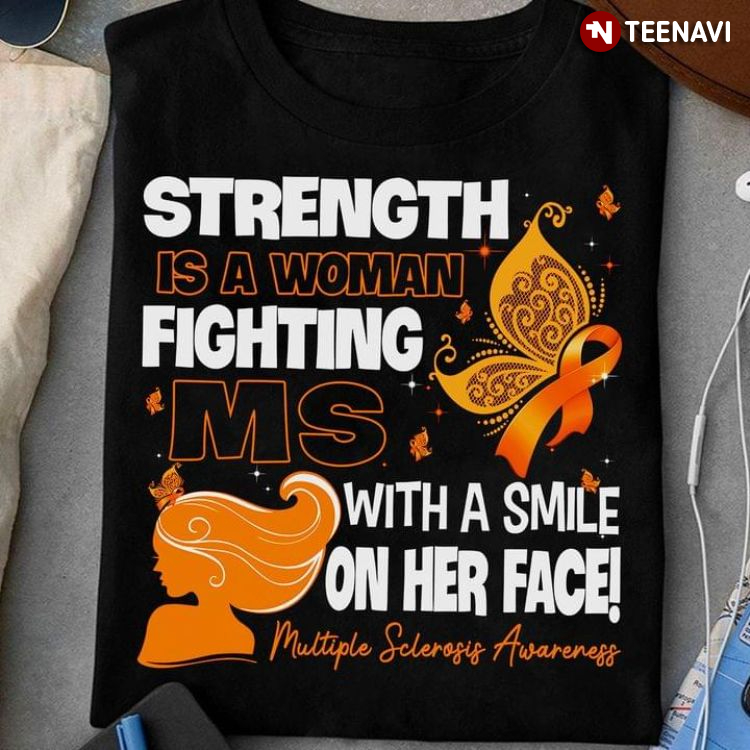 Strength Is A Woman Fighting MS With A Smile On Her Face Multiple Sclerosis