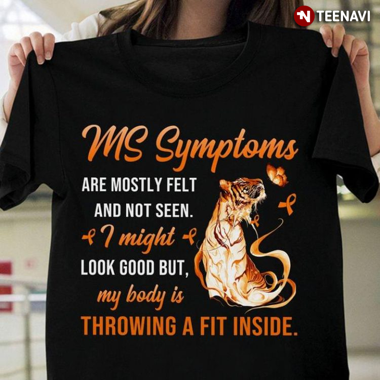 Tiger MS Symptoms Are Mostly Felt And Not Seen I Might Look Good