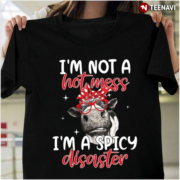 Funny Cow I'm Not A Hot Mess I'm A Spicy Disaster