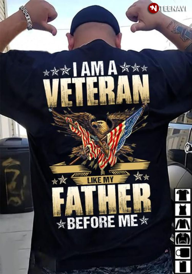I Am A Veteran Like My Father Before Me Eagle American Flag