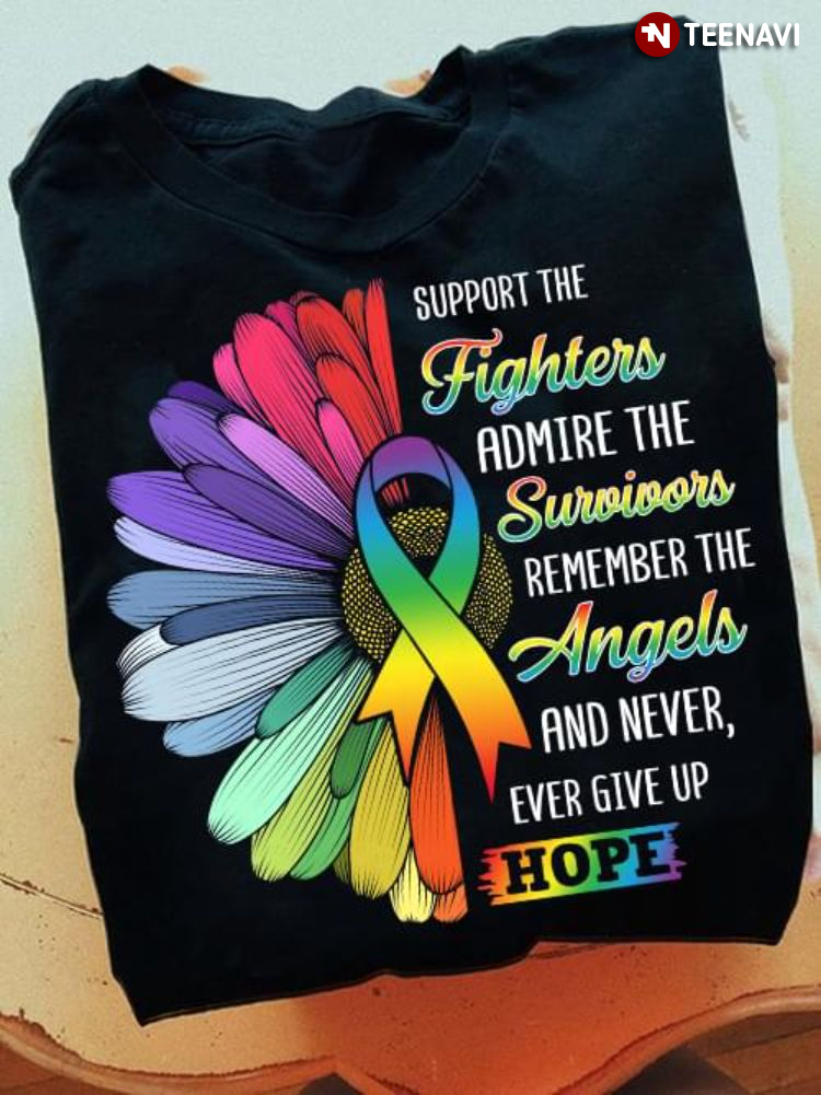 Support The Fighters Admire The Survivors Remember The Angels