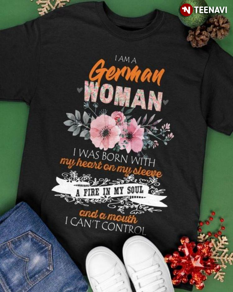 I Am A German Woman I Was Born With My Heart On My Sleeve