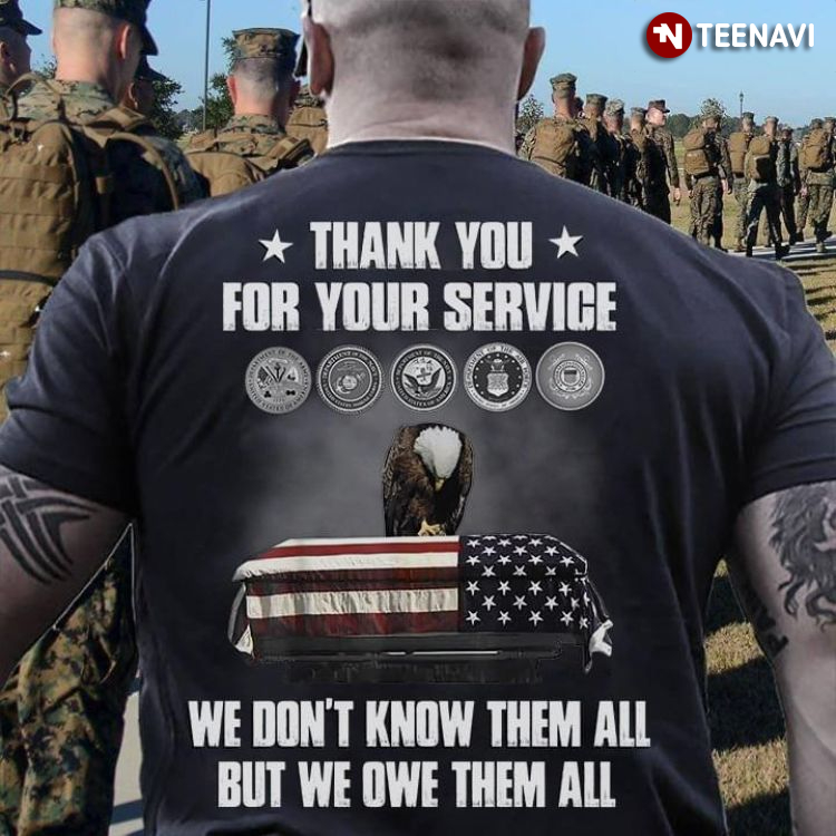 Veteran Thank You For Your Service We Don't Know Them All But We Owe Them All