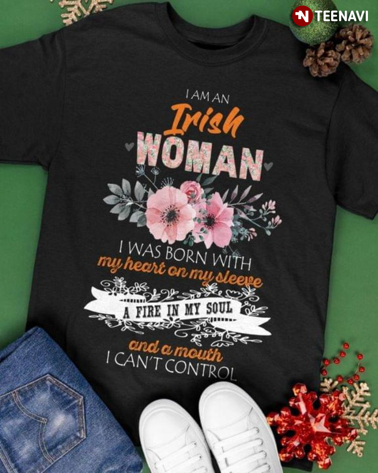 I Am An Irish Woman I Was Born With My Heart On My Sleeve