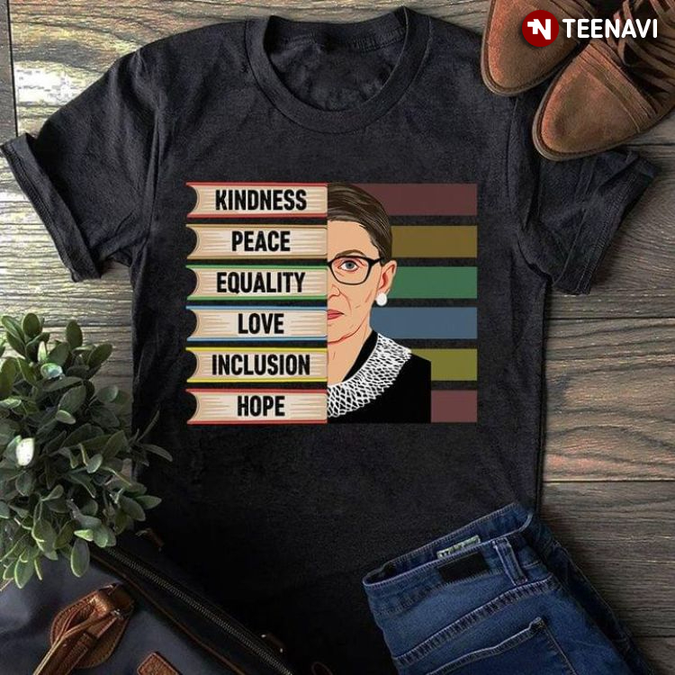 Ruth Bader Ginsburg Kindness Peace Equality Love Inclusion Hope