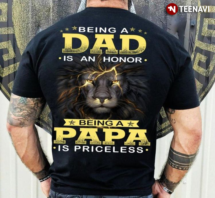 Lion Being A Dad Is An Honor Being A Papa Is Priceless for Father's Day