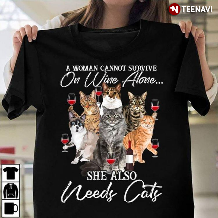 A Woman Cannot Survive On Wine Alone She Also Needs Cats