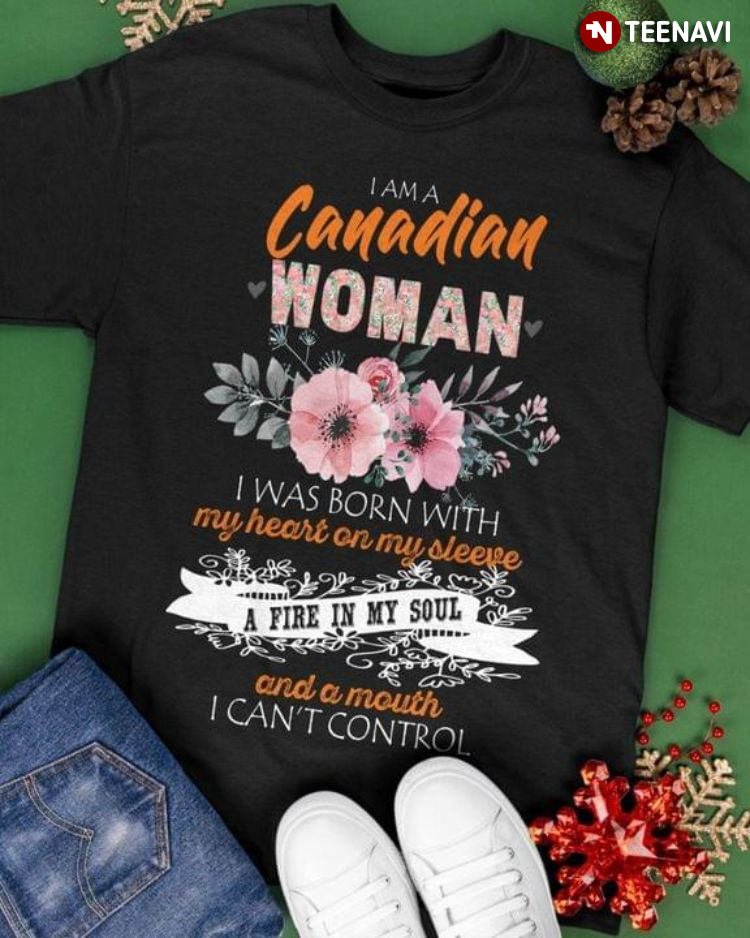 I Am A Canadian Woman I Was Born With My Heart On My Sleeve