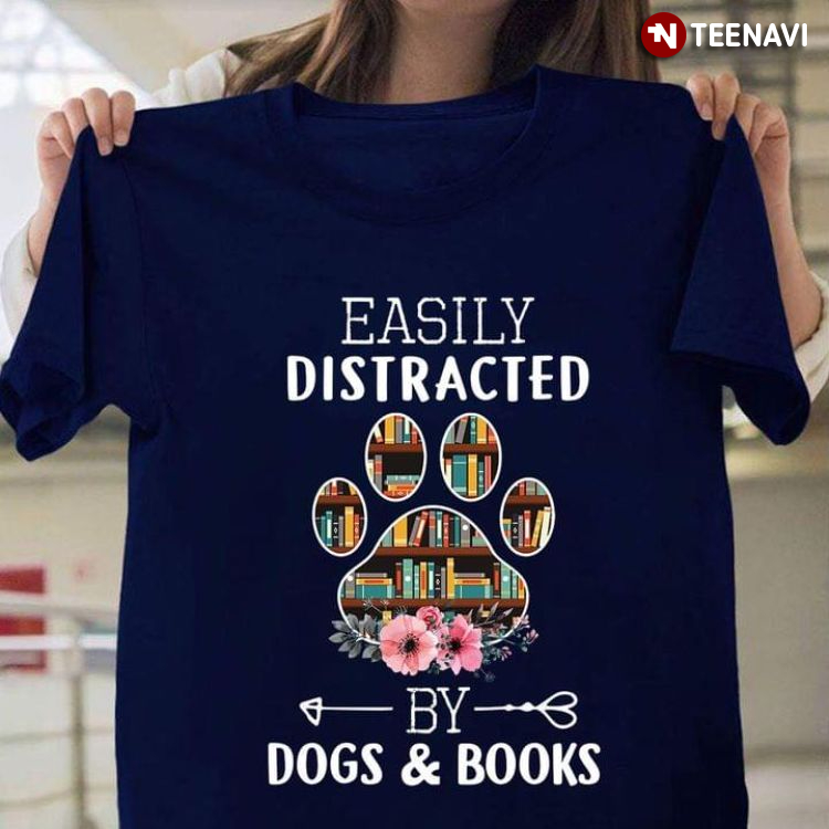 Easily Distracted By Dogs And Books