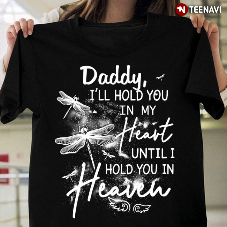 Daddy I'll Hold You In My Heart Until I Hold You In Heaven