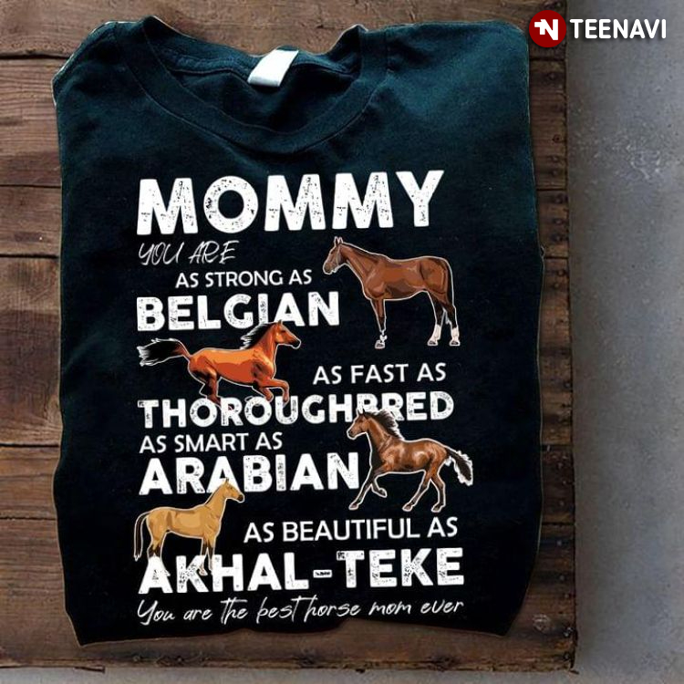 Mommy You Are As Strong As Belgian As Fast As Thoroughbred for Mother's Day