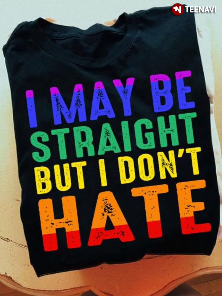 LGBT I May Be Straight But I Don't Hate