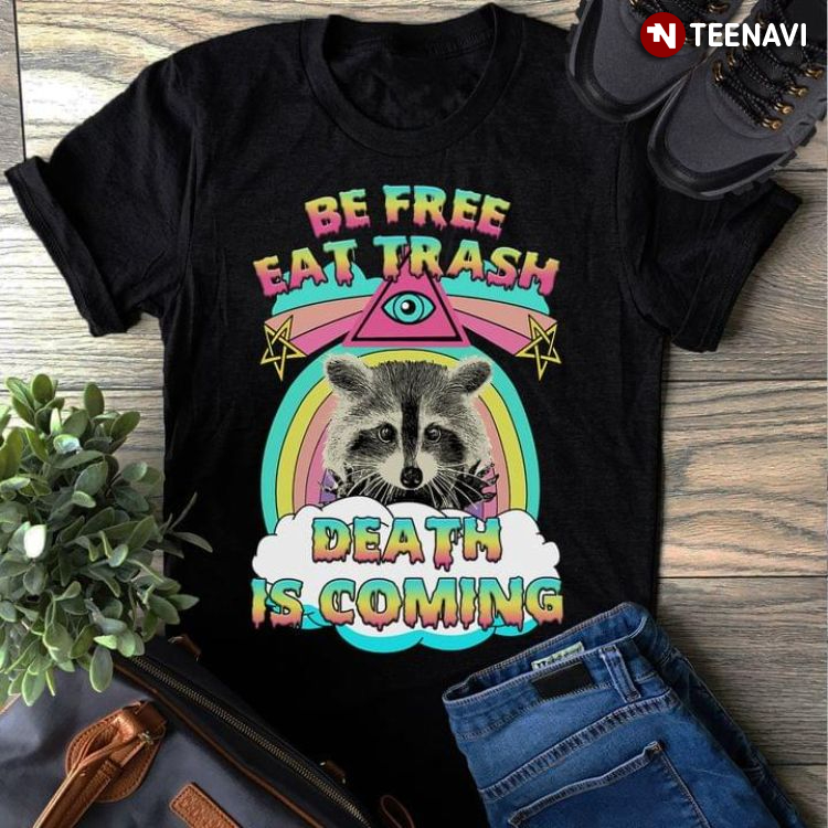 Raccoon Be Free Eat Trash Death Is Coming