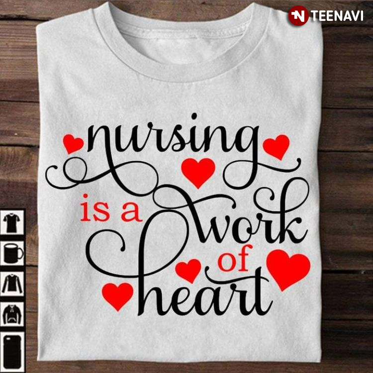 Nursing Is A Work Of Heart Gift for Nurse