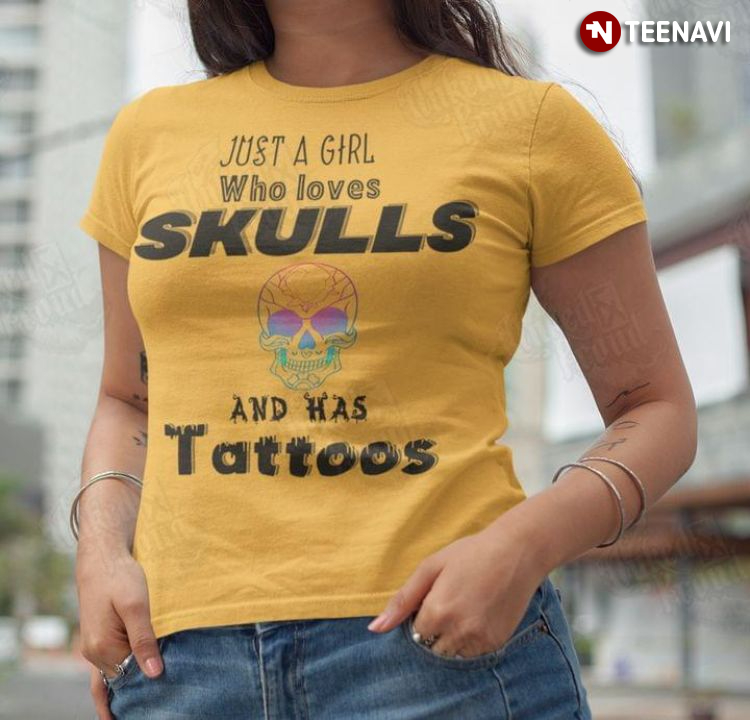 Just A Girl Who Loves Skulls And Has Tattoos