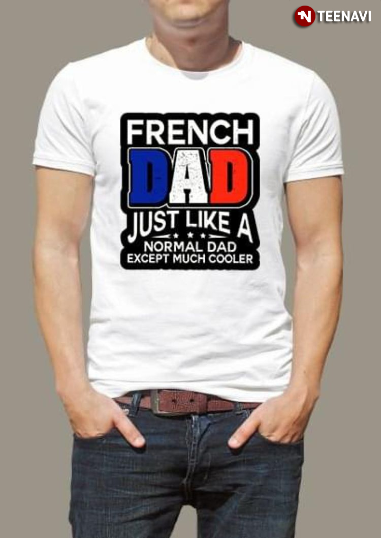 French Dad Just Like A Normal Dad Except Much Cooler
